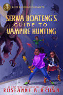 Image for "Rick Riordan Presents: Serwa Boateng&#039;s Guide to Vampire Hunting-A Serwa Boateng Novel Book 1"